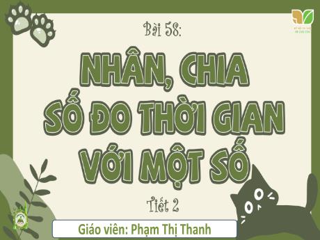 Bài giảng Toán Lớp 5 Sách Kết nối tri thức - Bài 58: Nhân, chia số đo thời gian với một số (Tiết 2) - Phạm Thị Thanh