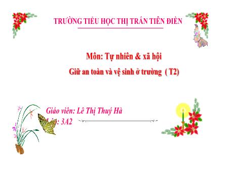 Bài giảng Tự nhiên và xã hội 3 Sách Kết nối tri thức - Tuần 8, Bài: Giữ an toàn và vệ sinh ở trường (Tiết 2) - Năm học 2024-2025 - Lê Thị Thúy Hà