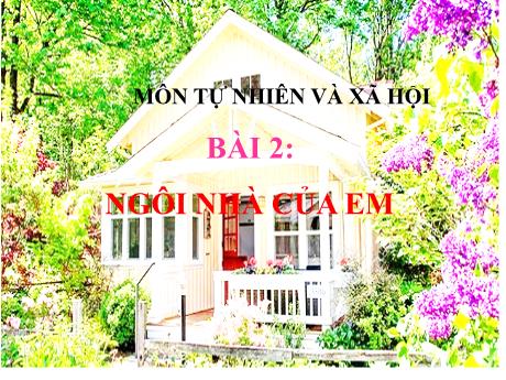Bài giảng Tự nhiên và xã hội Lớp 1 Sách Kết nối tri thức - Bài 2: Ngôi nhà của em - Trường Tiểu học Kiến Thiết